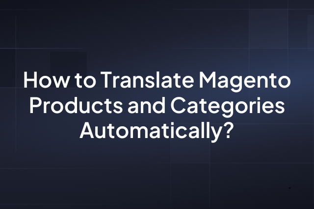 Translate Magento Products and Categories Automatically