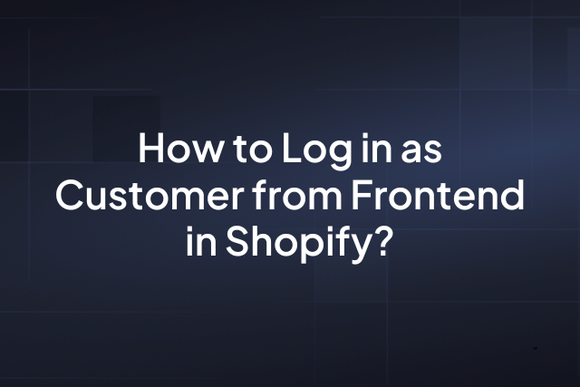 How to Log in as Customer from Frontend in Shopify?
